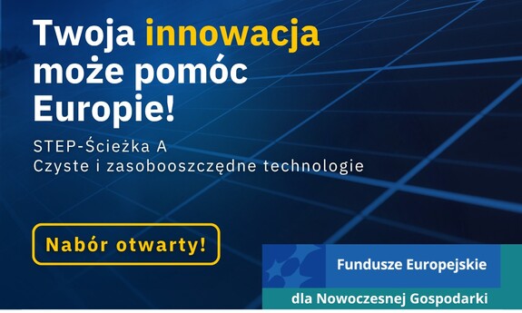 Ruszył nabór wniosków do programu STEP - Ścieżka A: Czyste i zasobooszczędne technologie, realizowanego w ramach Fundusze Europejskie dla Nowoczesnej Gospodarki FENG.